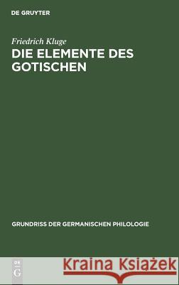 Die Elemente Des Gotischen: Eine Erste Einführung in Die Deutsche Sprachwissenschaft Kluge, Friedrich 9783110987959 De Gruyter Mouton - książka