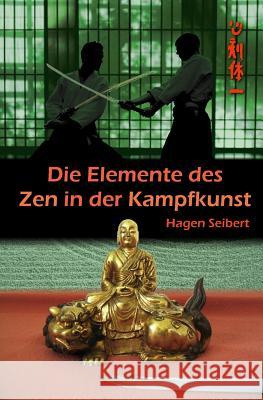Die Elemente des Zen in der Kampfkunst Seibert, Hagen 9781512256185 Createspace - książka
