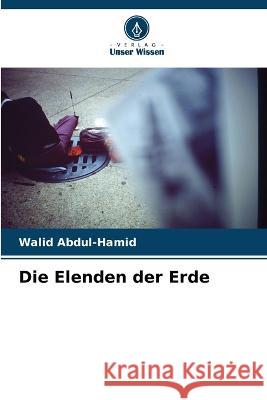 Die Elenden der Erde Walid Abdul-Hamid   9786205943755 Verlag Unser Wissen - książka