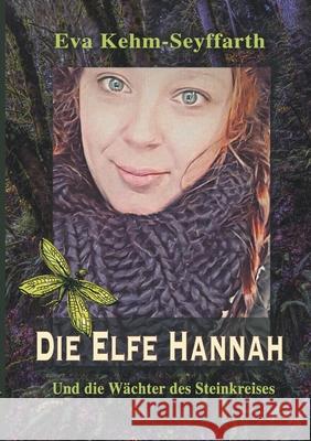 Die Elfe Hannah: Und die Wächter des Steinkreises Kehm-Seyffarth, Eva 9783347151185 Tredition Gmbh - książka