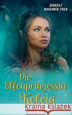 Die Elfenprinzessin Keleia Gabriele Marchner-Trieb 9783991072775 Novum Publishing - książka