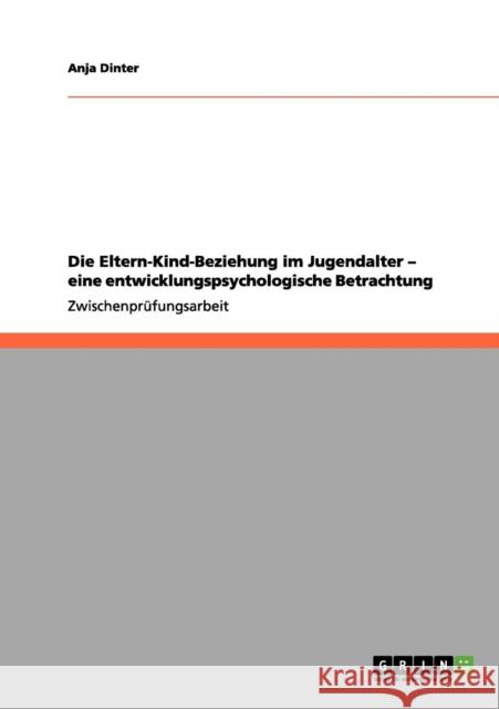 Die Eltern-Kind-Beziehung im Jugendalter - eine entwicklungspsychologische Betrachtung Anja Dinter 9783656207078 Grin Verlag - książka