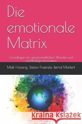 Die emotionale Matrix: Grundlagen für gesellschaftlichen Wandel und nachhaltige Innovation Markert, Bernd 9781521521830 Independently Published - książka