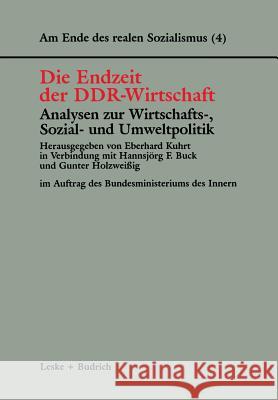 Die Endzeit Der Ddr-Wirtschaft -- Analysen Zur Wirtschafts-, Sozial- Und Umweltpolitik Eberhard Kuhrt Hannsjorg F. Buck Gunter Holzweissig 9783810027443 Vs Verlag Fur Sozialwissenschaften - książka