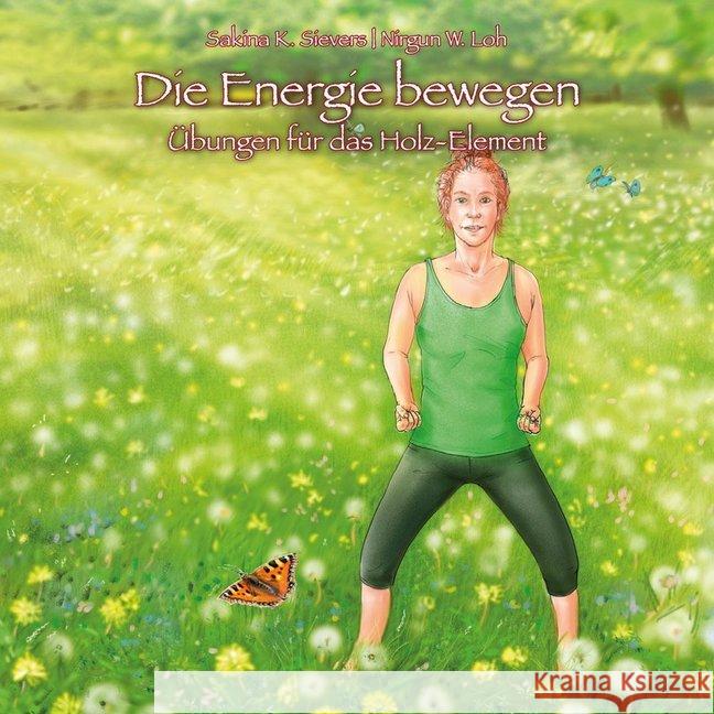 Die Energie bewegen : Übungen für das Holz-Element Sievers, Sakina K.; Loh, Nirgun W. 9783943986235 ShenDo - książka