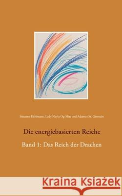 Die energiebasierten Reiche: Band 1: Das Reich der Drachen Susanne Edelmann Lady Nayla Og-Min Adamus S 9783750498488 Books on Demand - książka