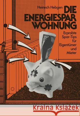 Die Energiespar-Wohnung: Erprobte Spar-Tips Für Eigentümer Und Mieter Hebgen, Heinrich 9783528086534 Vieweg+teubner Verlag - książka