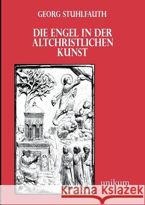 Die Engel in Der Altchristlichen Kunst Stuhlfauth, Georg 9783845741574 UNIKUM - książka