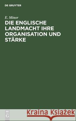 Die Englische Landmacht Ihre Organisation Und Stärke E Minor 9783112408933 De Gruyter - książka