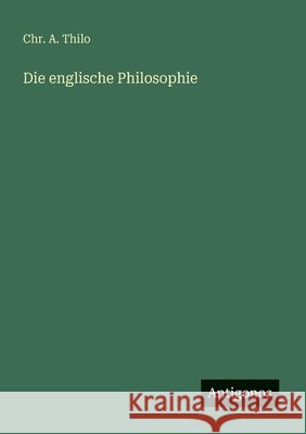 Die englische Philosophie Chr A. Thilo 9783386428309 Antigonos Verlag - książka