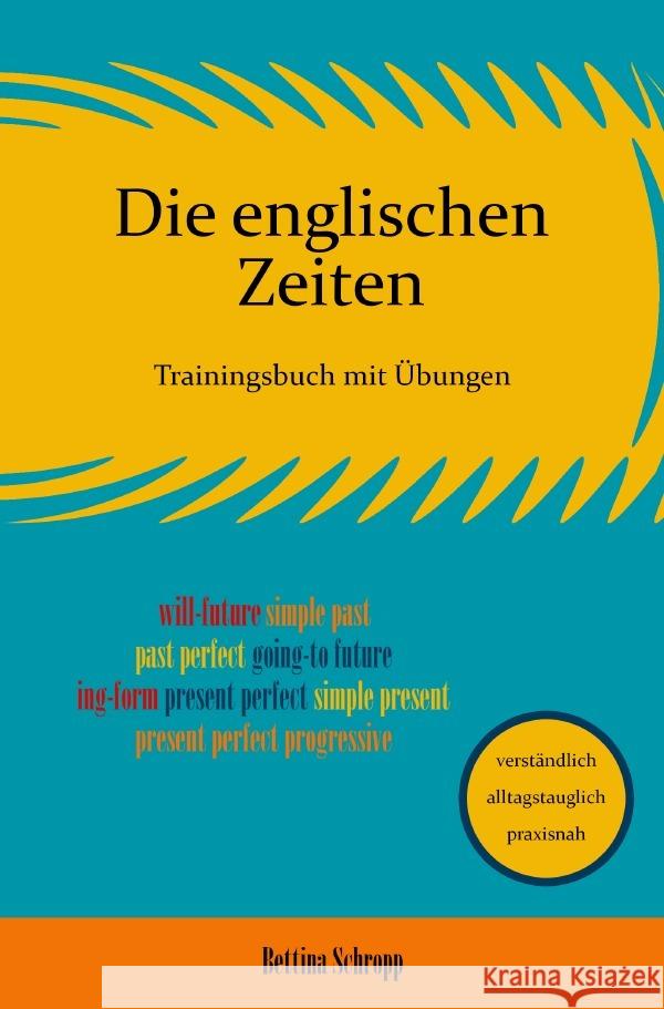 Die englischen Zeiten: Trainingsbuch mit Übungen Schropp, Bettina 9783754978221 epubli - książka
