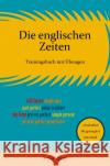 Die englischen Zeiten: Trainingsbuch mit Übungen Schropp, Bettina 9783754978221 epubli