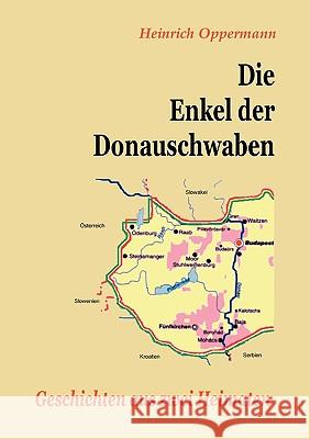 Die Enkel der Donauschwaben: Geschichten aus zwei Heimaten Oppermann, Heinrich 9783837016833 Books on Demand - książka