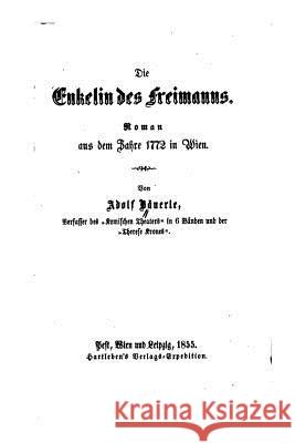 Die Enkelin des Freimanns, Roman aus dem Jahre 1772 in Wien Bauerle, Adolf 9781519720627 Createspace Independent Publishing Platform - książka