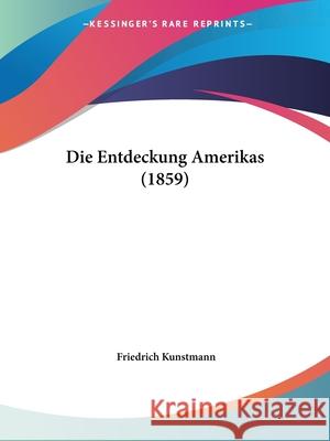 Die Entdeckung Amerikas (1859) Friedrich Kunstmann 9780548894590  - książka