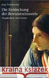 Die Entdeckung der Bewusstseinsseele : Wegmarken des Geistes Ewertowski, Jörg   9783772514135 Freies Geistesleben - książka