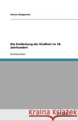 Die Entdeckung Der Kindheit Im 18. Jahrhundert Florian Schippmann 9783640721672 Grin Verlag - książka