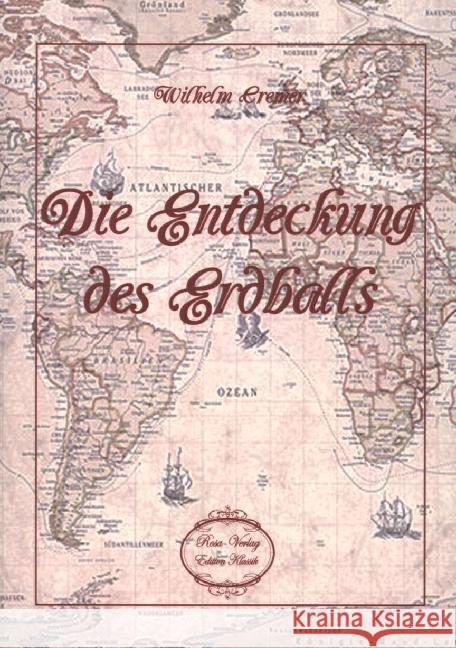 Die Entdeckung des Erdballs Cremer, Wilhelm 9783958162259 Rosa-Verlag - książka