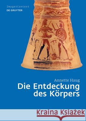 Die Entdeckung des Körpers: Körper- und Rollenbilder im Athen des 8. und 7. Jahrhunderts v. Chr. Annette Haug 9783110281552 De Gruyter - książka