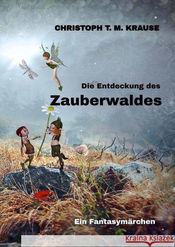 Die Entdeckung des Zauberwaldes Krause, Christoph T. M. 9783347681712 tredition - książka