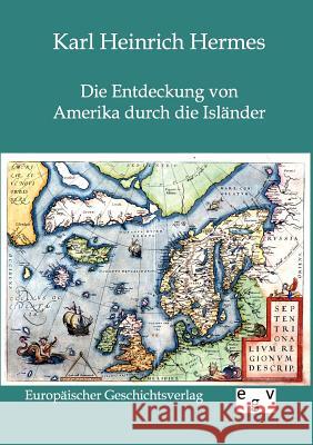 Die Entdeckung von Amerika durch die Isländer Hermes, Karl Heinrich 9783863826260 Europäischer Geschichtsverlag - książka