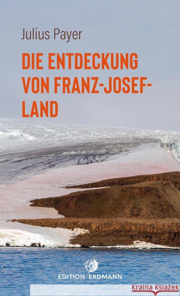 Die Entdeckung von Franz-Josef-Land Payer, Julius 9783737400794 Edition Erdmann - książka