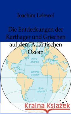 Die Entdeckungen Der Karthager Und Griechen Auf Dem Atlantischen Ozean Lelewel, Joachim 9783863826246 Europäischer Geschichtsverlag - książka