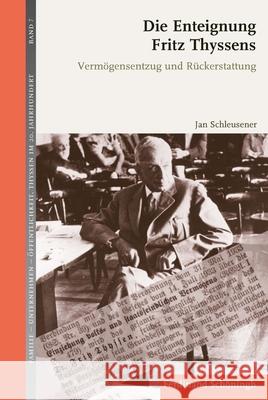 Die Enteignung Fritz Thyssens: Vermögensentzug Und Rückerstattung Schleusener, Jan 9783506786876 Schöningh - książka