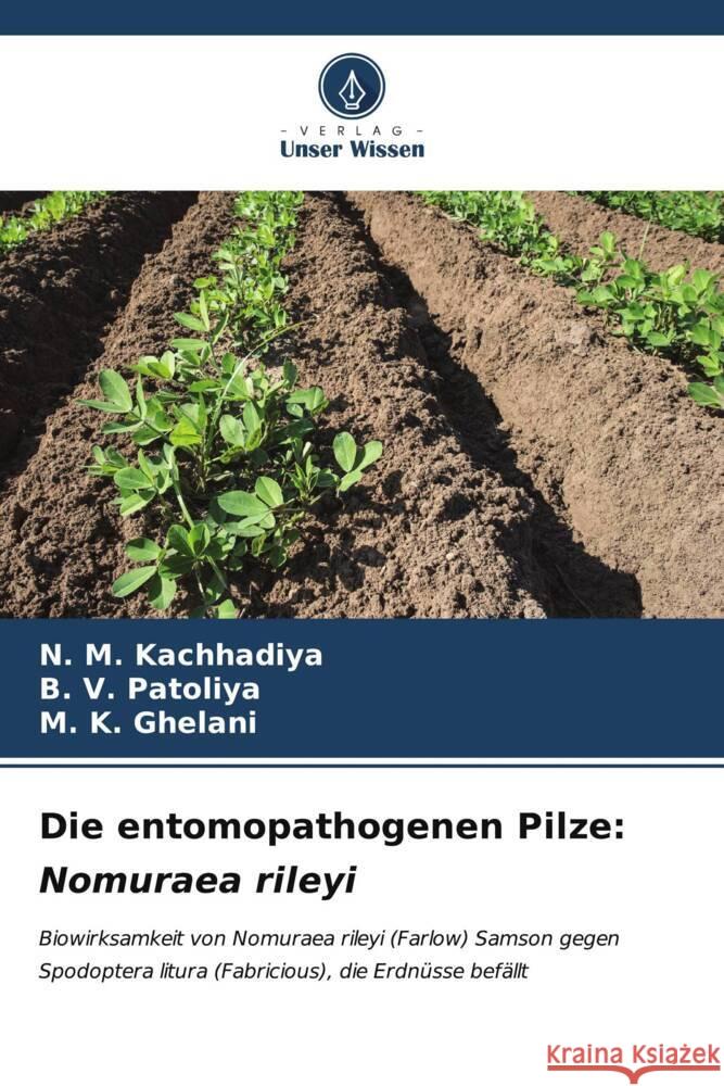 Die entomopathogenen Pilze: Nomuraea rileyi N. M. Kachhadiya B. V. Patoliya M. K. Ghelani 9786207069736 Verlag Unser Wissen - książka