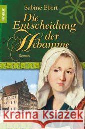 Die Entscheidung der Hebamme : Roman. Originalausgabe Ebert, Sabine   9783426638354 Droemer/Knaur - książka
