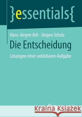 Die Entscheidung: Lösungen Einer Unlösbaren Aufgabe Arlt, Hans-Jürgen 9783658270605 Springer VS - książka