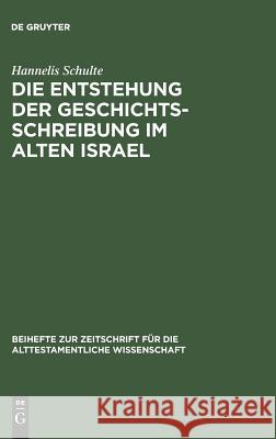 Die Entstehung der Geschichtsschreibung im Alten Israel Schulte, Hannelis 9783110039603 De Gruyter - książka