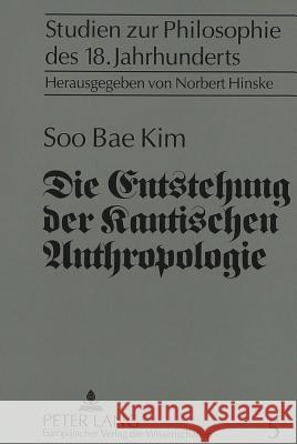 Die Entstehung Der Kantischen Anthropologie Und Ihre Beziehung Zur Empirischen Psychologie Der Wolffschen Schule Kim, Soo Bae 9783631481318 Peter Lang Gmbh, Internationaler Verlag Der W - książka