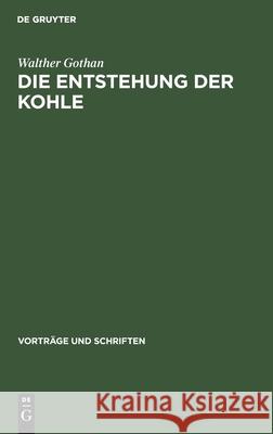 Die Entstehung Der Kohle Walther Gothan 9783112537237 De Gruyter - książka