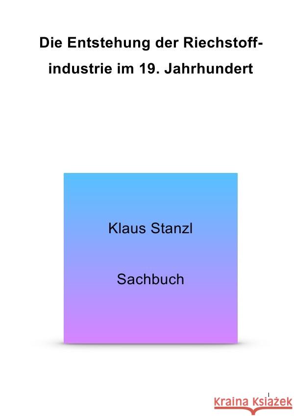 Die Entstehung der Riechstoffindutrie im 19. Jahrhundert : Die synthetischen Riechstoffe Stanzl, Klaus 9783748582632 epubli - książka