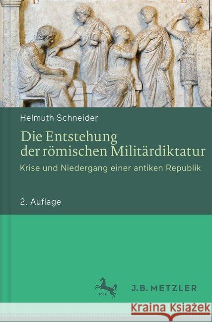 Die Entstehung Der Römischen Militärdiktatur: Krise Und Niedergang Einer Antiken Republik Schneider, Helmuth 9783476026835 J.B. Metzler - książka