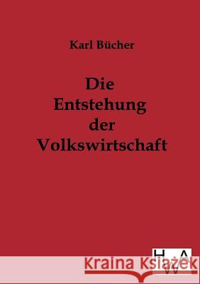 Die Entstehung der Volkswirtschaft Bücher, Karl 9783863830588 Historisches Wirtschaftsarchiv - książka