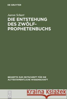 Die Entstehung des Zwölfprophetenbuchs Schart, Aaron 9783110160789 De Gruyter - książka