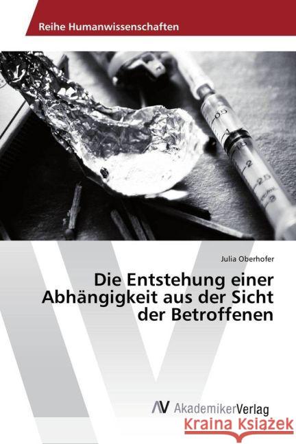 Die Entstehung einer Abhängigkeit aus der Sicht der Betroffenen Oberhofer, Julia 9783330516281 AV Akademikerverlag - książka