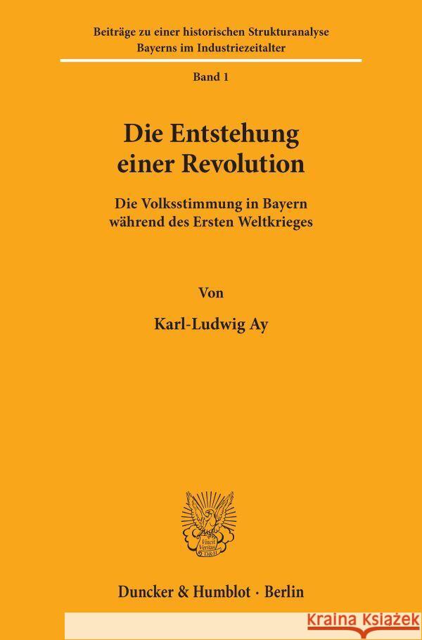 Die Entstehung Einer Revolution: Die Volksstimmung in Bayern Wahrend Des Ersten Weltkrieges Ay, Karl-Ludwig 9783428017683 Duncker & Humblot - książka