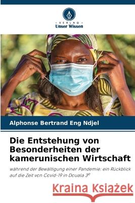 Die Entstehung von Besonderheiten der kamerunischen Wirtschaft Alphonse Bertrand En 9786207941049 Verlag Unser Wissen - książka