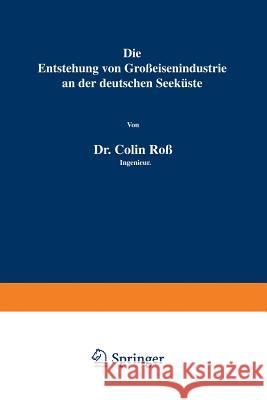 Die Entstehung Von Großeisenindustrie an Der Deutschen Seeküste Roß, Colin 9783642903175 Springer - książka