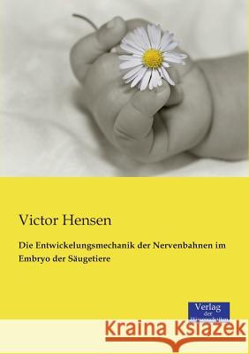 Die Entwickelungsmechanik der Nervenbahnen im Embryo der Säugetiere Victor Hensen 9783957003522 Vero Verlag - książka