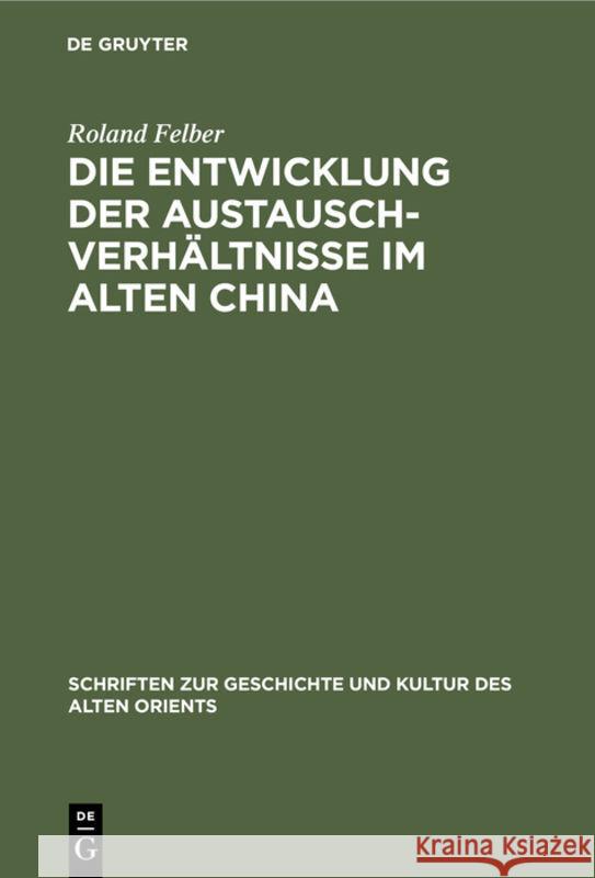 Die Entwicklung Der Austauschverhältnisse Im Alten China: (Ende 8. Jh. Bis Anfang 5. Jh. V. U. Z.) Felber, Roland 9783112309735 de Gruyter - książka