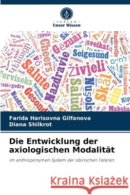 Die Entwicklung der axiologischen Modalität Farida Harisovna Gilfanova, Diana Shilkrot 9786204071947 Verlag Unser Wissen - książka