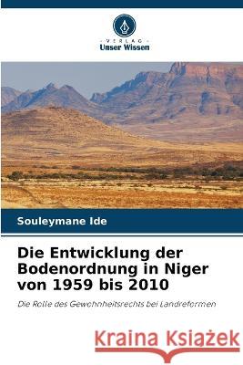 Die Entwicklung der Bodenordnung in Niger von 1959 bis 2010 Souleymane Ide 9786205364956 Verlag Unser Wissen - książka