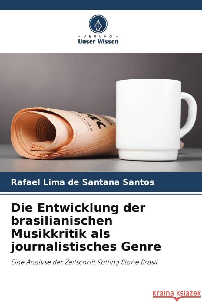 Die Entwicklung der brasilianischen Musikkritik als journalistisches Genre Lima de Santana Santos, Rafael 9786208200794 Verlag Unser Wissen - książka