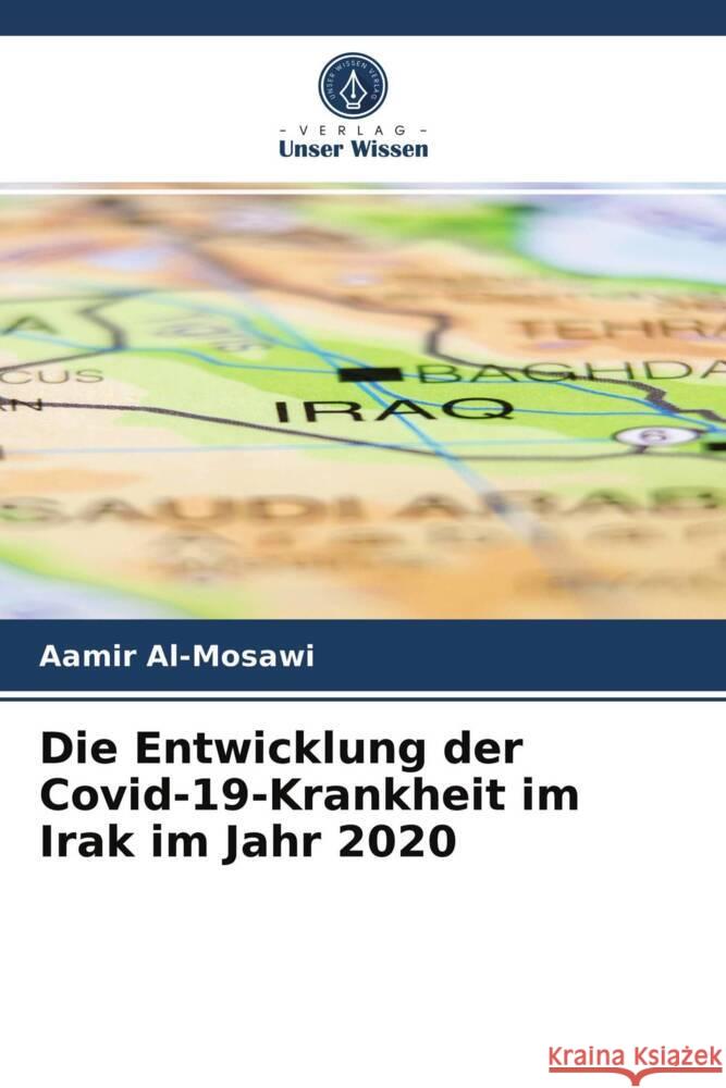 Die Entwicklung der Covid-19-Krankheit im Irak im Jahr 2020 Al-Mosawi, Aamir 9786204015477 Verlag Unser Wissen - książka