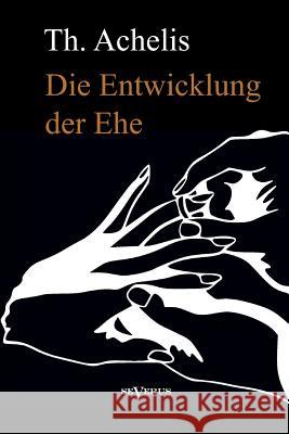 Die Entwicklung der Ehe Achelis, Thomas 9783863475543 Severus - książka