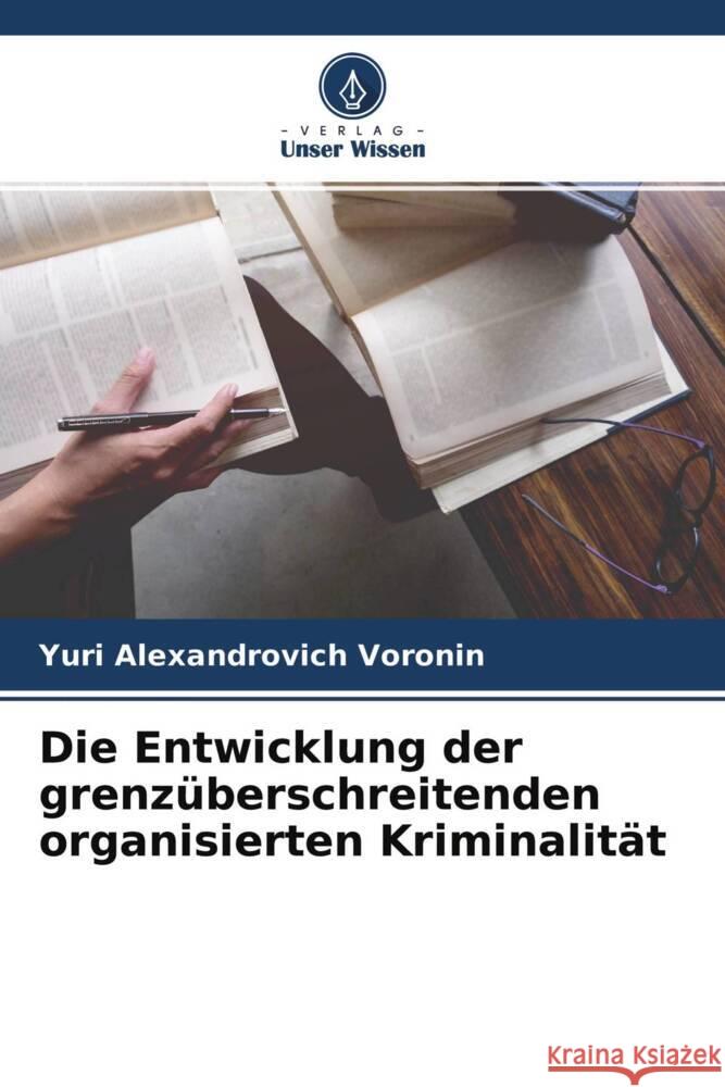 Die Entwicklung der grenzüberschreitenden organisierten Kriminalität Voronin, Yuri Alexandrovich 9786204472621 Verlag Unser Wissen - książka